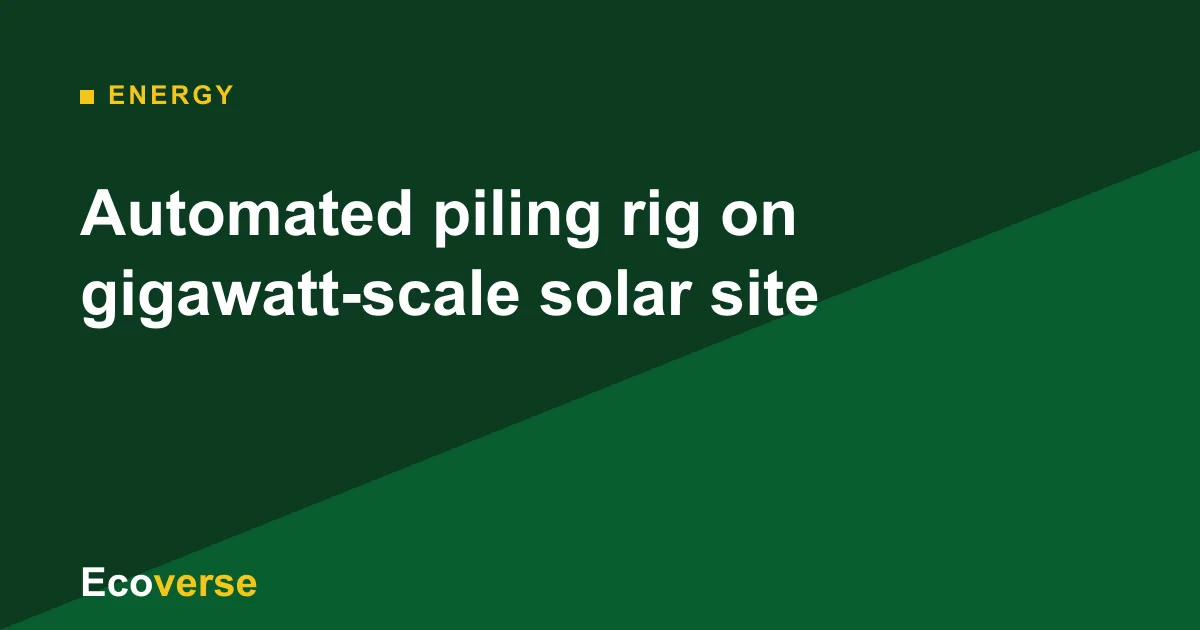 Ecoverse graphic with the headline: Automated piling rig on gigawatt-scale solar site