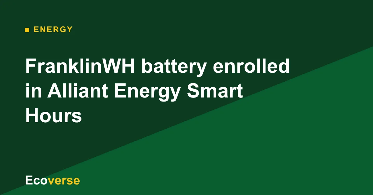 Ecoverse graphic with the headline: FranklinWH battery enrolled in Alliant Energy Smart Hours